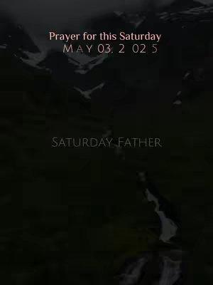 The cover image is a vertical shot depicting a mountainous landscape under a dark, possibly stormy, sky. The mountains are silhouetted, with snow visible on their peaks. The image has a muted color palette dominated by dark greens, grays, and whites. Text overlays are present, with "Prayer for this Saturday" at the top and "SATURDAY FATHER" at the bottom. The overall mood is somber and contemplative.