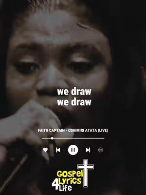 The cover image features a close-up of a person, possibly a woman, with their face partially visible. The background is a blurred, dark hue, focusing attention on her face. Above her, white text reads "we draw" repeated twice. Below, a stylized music player interface is displayed with the title "FAITH CAPTAIN - OSHIMIRI ATATA (LIVE)" and the logo of "Gospel Lyrics 4 Life".