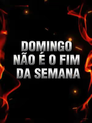 The image is a vertical graphic with a black background. Centered is the text 'DOMINGO NAO E O FIM DA SEMANA' (Sunday is not the end of the week) in large, bold, white and grey text, framed by stylized fiery orange and red flames in the upper corners and along the bottom edges.