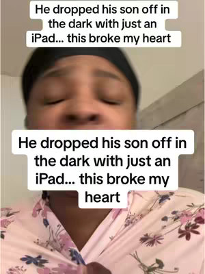 The cover image shows a close-up of a Black woman with a concerned expression. Overlaid on the image are white text boxes. The top text says, "He dropped his son off in the dark with just an iPad... this broke my heart". Below the image, repeating on a white bar, it says, "He dropped his son off in the dark with just an iPad... this broke my heart". The background is a blurred, neutral tone.