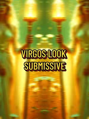 An abstract image with a blurred, glowing green and gold background. In the center, the text 'VIRGOS LOOK SUBMISSIVE' is overlaid with black text outlined in yellow and red.