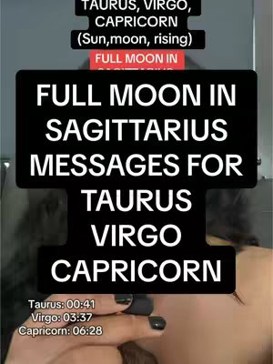 A vertical image showing a person close up, against a gray and white background. The image has text overlayed in a stylized black box in the center: "FULL MOON IN SAGITTARIUS MESSAGES FOR TAURUS, VIRGO, CAPRICORN. There is also a smaller text block at the top: "TAURUS, VIRGO, CAPRICORN (Sun, moon, rising)." A timer is present at the bottom with times.