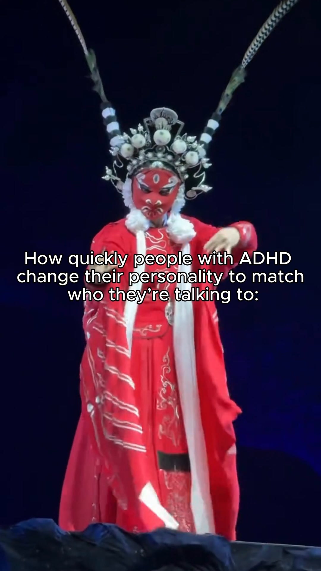The cover image shows a person in an elaborate, traditional Chinese Peking Opera costume, predominantly red with detailed embellishments. The figure is positioned against a dark blue background, with a text overlay in white font.  The text says: How quickly people with ADHD change their personality to match who they're talking to:.