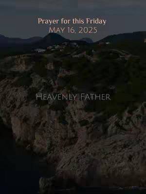 The image features a dark, dramatic landscape with a mountainous terrain. The sky appears overcast. Text overlays in a serif font indicate the date as May 16, 2025, and the phrase 'Prayer for this Friday.' The words 'Heavenly Father' are displayed at the bottom of the frame.