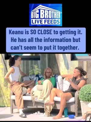 A cover image showing three people sitting on an outdoor sofa, possibly in a backyard, with overlaid text. The setting appears casual and relaxed. The top portion contains a logo: "BIG BROTHER LIVE FEEDS". Below, a blue rectangle contains the text: "Keanu is SO CLOSE to getting it. He has all the information but can't seem to put it together."
