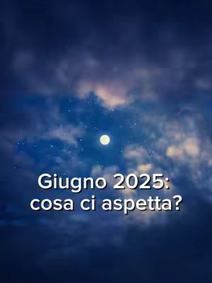 A vertically oriented image with a dark blue cloudy sky background. In the center-top, there's a bright, full moon, and some visible stars scattered across. The central text, "Giugno 2025: cosa ci aspetta?" is written in white, bold font.