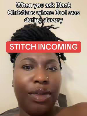A close-up shot of a Black woman looking at the camera. Text overlays read "When you ask Black Christians where God was during slavery" and "STITCH INCOMING". The background is a cream-colored wall.