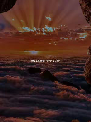 A celestial landscape featuring a vibrant sunset casting golden light across a sea of clouds. The foreground has dark, rocky structures framing the scene. A text overlay reads, 'my prayer everyday'.