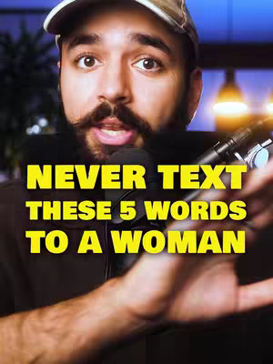 The cover image features a man with a beard and mustache, wearing a cap, positioned in front of a microphone. The background is blurred with blue and yellow lighting. Overlay text in yellow reads "NEVER TEXT THESE 5 WORDS TO A WOMAN". The man is gesturing with his hands towards the camera.