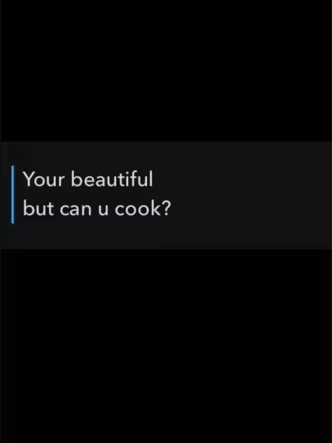 The cover image is a screenshot featuring a black background. Centered at the bottom is a dark box containing white text that reads, "Your beautiful but can u cook?" The text is left-aligned, and the font appears to be a clean, sans-serif style. The composition is simple, with high contrast.