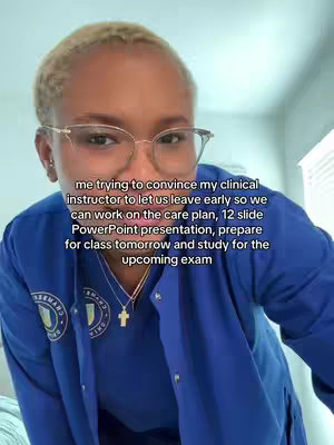A selfie-style shot features a person with short, light-colored hair wearing eyeglasses and a blue scrub top. Text overlayed on the image describes the person's intent to convince their clinical instructor to let them leave class early. The background appears to be a room in a casual setting.