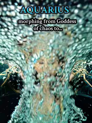 The image features a teal font at the top that says "AQUARIUS", and beneath is the start of a sentance "morphing from Goddess of chaos to..." The visual is a watery, swirling background, with what could appear to be the lower part of a figure on the ends