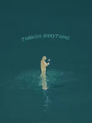 An illustrative artwork depicting a person standing in water, with the silhouette of a figure holding a flower, and text overlaying that reads 'THROUGH EVERYTHING'. The background uses a dark teal color that gives depth and a feeling of isolation.
