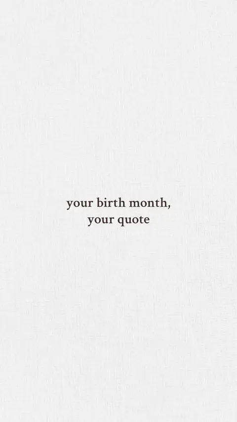 The image features a textured white background. Centered on the image are the words "your birth month, your quote" in a simple, readable font. The text is black and seems to float against the white backdrop.