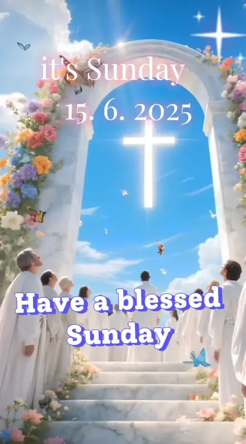 The image is a vertical graphic with a heavenly theme set against a bright blue sky with fluffy white clouds. At the center is a vibrant white cross radiating light. Above the cross, the words "it's Sunday 15.6.2025" are written over an archway covered with colorful flowers. Below the cross, a group of people in white robes look upward. The words "Have a blessed Sunday" are superimposed over them in a contrasting color. Butterflies are scattered around the scene, enhancing the serene and spiritual atmosphere.
