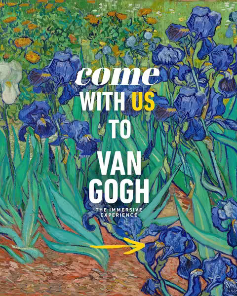 The image is a rendition of Van Gogh's 'Irises', featuring a vibrant close-up of bright blue irises with green foliage. White text overlays read "COME WITH US TO VAN GOGH", with "THE IMMERSIVE EXPERIENCE" below, set against a backdrop of colorful flowers.