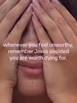 The cover image is a close-up shot of a person's face, with their hands covering their eyes. The text overlay reads, "whenever you feel unworthy, remember Jesus decided you are worth dying for."