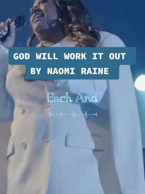 A woman with dark hair and a microphone sings. Overlayed text says "GOD WILL WORK IT OUT BY NAOMI RAINE". Further below is written "Each And" with sound waves.