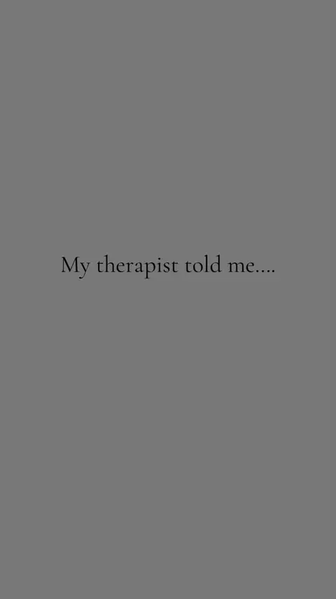 A simple image with a solid gray background. Centered on the image, in black text, it says 'My therapist told me....'
