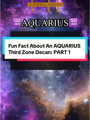The cover image features a dark, nebula-like background with a text overlay. The background is a gradient of purples and blues, suggesting a cosmic or space theme. Overlaid on top is a rectangular box in a teal color, containing white text which reads "Fun Fact About An AQUARIUS Third Zone Decan: PART 1". Above this box, at the top, is a logo with text "ETERNAL HERMIT" in a gold color, and the word "AQUARIUS" written in large white letters with purple Aquarius symbols on either side.