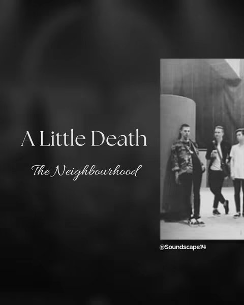 A black and white image featuring text that reads 'A Little Death' and 'The Neighbourhood' along with an image of three men near a wall.