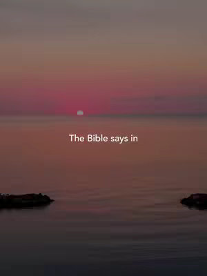 The image shows a serene landscape with a sunset over the sea. The sky transitions from orange and pink to a deeper red, perfectly reflecting on the water. In the foreground, there are small areas of land on either side. Text appears in white, overlaid on the image stating 'The Bible says in'.