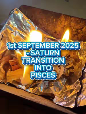 A close-up shot focuses on a small, fire-lit scene, positioned to the left. There appears to be a metallic, possibly foil-covered, material in the lower background. In front, there are several flames emitting a warm glow. Overlaid on the image is a text box with the words "1st SEPTEMBER 2025 - SATURN TRANSITION INTO PISCES."