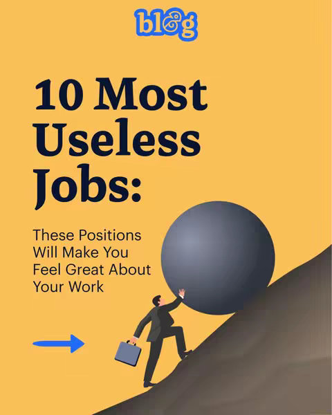 The cover image presents a vibrant, yellow-orange background with a stylized illustration. In the center, bold, dark blue text announces '10 Most Useless Jobs:' with additional descriptive text below. A large, dark gray sphere sits on a rising, angled surface, towards which a small figure in a business suit is climbing, pushing the sphere upwards. The scene suggests themes of effort, pointless labor, and potentially, futility. A bright blue arrow points leftward, adding to the visual narrative. The word 'blog' is in the top right corner in a different font and color.