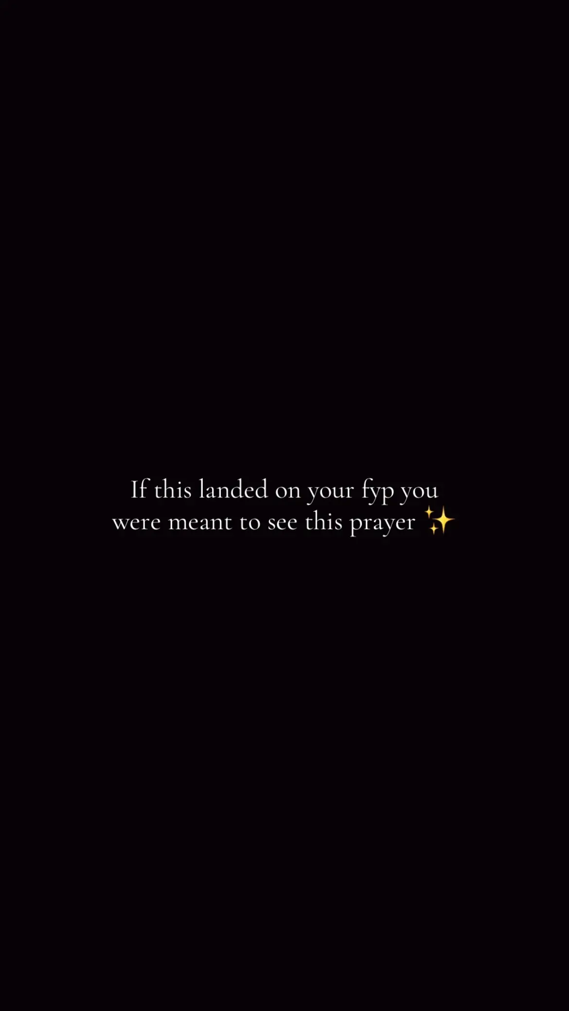 A stark black background with white text centered in the lower portion of the image. The text reads, 'If this landed on your fyp you were meant to see this prayer ✨' The words are in a clean, readable font. Two small sparkle emojis appear to the right of 'prayer'.