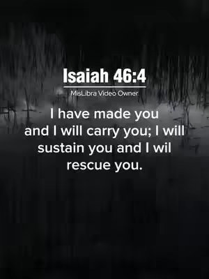 A vertical image with a dark, textured background that appears to be water. Overlaid on top are white text elements. The top text reads "Isaiah 46:4" with "MisLibra Video Owner" beneath it. Below these, inscribed in a clean, sans-serif font, is a biblical verse: "I have made you and I will carry you; I will sustain you and I wil rescue you."