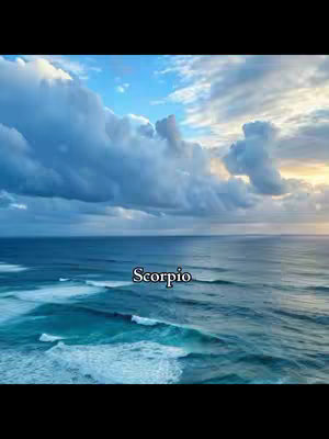 An image featuring a vast ocean under a cloudy sky. The water takes up the lower portion of the frame, with gentle waves visible. Above, the sky is filled with voluminous, textured clouds, ranging in shades of blue and white. A text overlay at the bottom center reads 'Scorpio'.