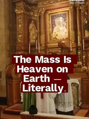The image shows the inside of a church during a mass. It features an elaborate gold altar with candles and religious icons, with a priest and other members of the church staff visible. Text is overlayed on the image: 'The Mass Is Heaven on Earth - Literally'.