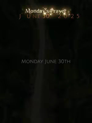 The image is a vertically oriented design with a dark, blurred and shadowed background, possibly depicting a nature scene. Overlaying the image are two text elements in a gold-colored font. The upper text reads "Monday's Prayer" and "JUNE 30, 2025". Towards the bottom, in a similar font, it reads "MONDAY JUNE 30TH". The overall composition looks like a spiritual or devotional post, emphasizing the date with a prayer-related theme.
