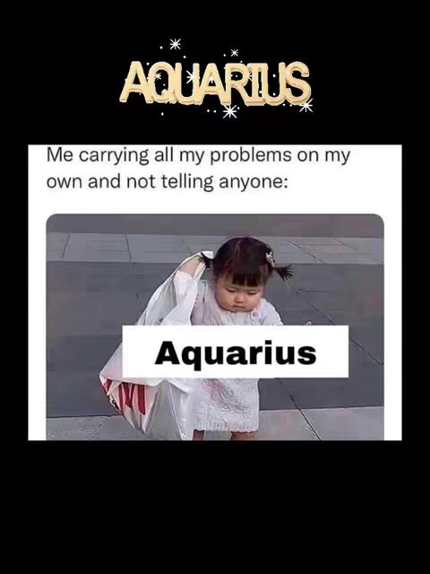 The image features a meme-style graphic. At the top is the word "AQUARIUS" in gold, stylized text with star accents. Below this is a screenshot from an ordinary grey environment. The central element is a candid shot of a toddler in a white outfit, with her hair in two small buns. Superimposed on the child are the words "Aquarius" in a bold white box, with the text "Me carrying all my problems on my own and not telling anyone:"