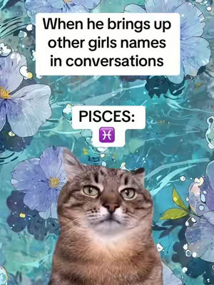 The image is a vertical meme-style graphic featuring a cat as the center. The cat has a brown tabby coat with a serious expression. Above the cat's head are text boxes arranged in a way that creates a dialog, with a blue watercolor background decorated with white and blue flower shapes. The bottom text box has the word PISCES in a white box and a fish sign icon.