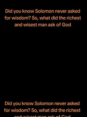 The image is a vertical composition with a black background. The text overlay, written in a light orange color, is formatted with two lines at the top and bottom of the frame, repeating the question: 'Did you know Solomon never asked for wisdom? So, what did the richest and wisest man ask of God'.