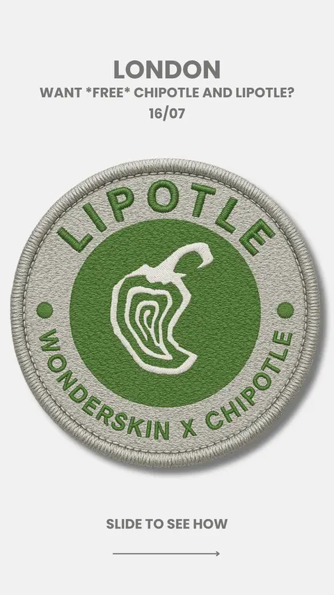 The cover image is designed with a minimalist, branded appearance. It is primarily white with elements in shades of green and gray. Centered is a circular graphic that looks like a patch or sticker. The patch features the text "LIPOTLE" arched across the top, "WONDERSKIN X CHIPOTLE" along the lower curve, and "LONDON" at the top of the frame. Inside the circle is a stylized green chili pepper design. Beneath this are the words "SLIDE TO SEE HOW" followed by a right arrow. The overall impression is clean and modern, drawing attention to the key promotional aspects.