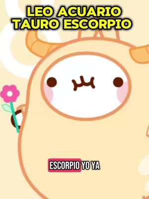 The image shows a cartoon creature resembling a light-brown animal that is holding a flower. Above it, text in a yellow box reads "LEO ACUARIO TAURO ESCORPIO". Below the creature is a pink box with the text "ESCORPIO YO YA". The background is a light, solid color.