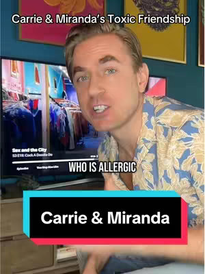 A man is filming himself in front of a television showing a scene from "Sex and the City." Text overlays include "Carrie & Miranda's Toxic Friendship" at the top and boxes saying "Who is allergic" and "Carrie & Miranda" near the bottom.