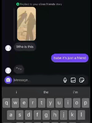 A screenshot of a texting conversation on a black background. The conversation is viewed on an interface that appears to be a social media app. At the top, there is a small rectangular picture in a story like format that includes two silhouetted figures holding hands on a beach. Two text bubbles are present in the image. One says, "Who is this," and another says, "babe it's just a friend." At the bottom, a keyboard is visible.