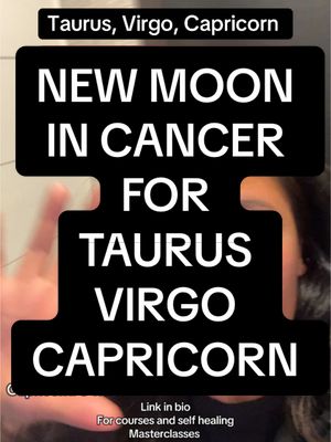 The cover image features a dark background overlaid with text in a bold, white font. The text is arranged in a layered format: 'Taurus, Virgo, Capricorn' at the top, followed by 'NEW MOON IN CANCER FOR TAURUS VIRGO CAPRICORN'. Hints of a person's face are blurred out behind the text. The bottom of the image contains 'Link in bio' and 'For courses and self healing Masterclasses'.