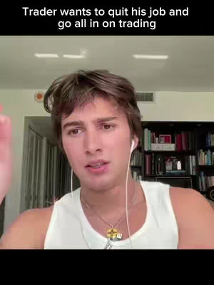 A young man with light skin and brown hair is centered in the frame, wearing a white tank top. He has earbuds in and is looking towards the camera with a slightly concerned expression. The background is a blurred room with a shelf of books visible on the right. Text at the top says, 'Trader wants to quit his job and go all in on trading.'