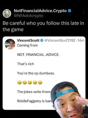 The image is a screenshot of a Twitter post. The top portion features a tweet from NotFinancialAdvice.Crypto, with a profile picture of a person with a blue checkmark. The main part displays a tweet from Vincent Scott, with another profile picture. The tweet from Vincent Scott reads, "Coming from NOT. FINANCIAL.ADVICE. That's rich. You're the op dumbass." with several laughing emojis after, below that is text with an ellipsis and a partially visible person. The bottom right corner features a person in a black cap and a light blue headband pointing towards the text with their right hand.