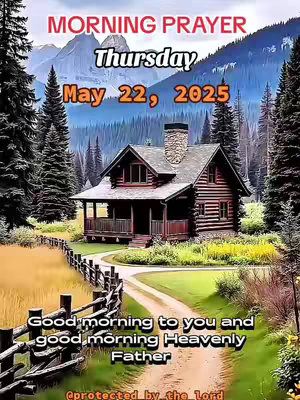 A digital image depicts a scenic landscape dominated by a warm-toned log cabin nestled among evergreen trees. The dwelling is situated on a lush green lawn, framed by a wooden fence that runs alongside a dirt path. Beyond the cabin, the background reveals rolling hills and mountains under a sky that transitions from a light blue to a soft pink. Overlayed on the image are various text elements: "MORNING PRAYER", "Thursday", "May 22, 2025", and a warm greeting.