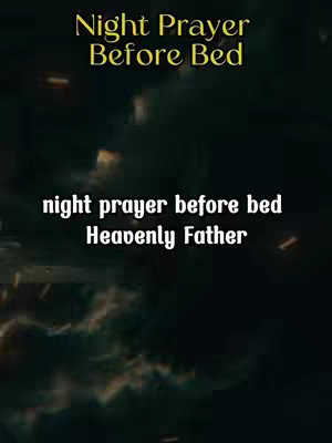 The image features text overlays against a blurry, dark green background, suggesting a night scene.  Text across the top states 'Night Prayer Before Bed' in a gold serif font, while text below, in white, reads 'night prayer before bed Heavenly Father'. The overall aesthetic is peaceful and reverent.