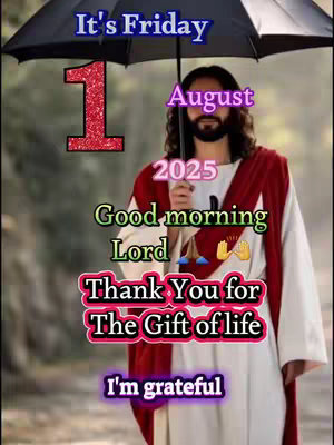 An image featuring a figure in a red robe, resembling Jesus, holding an umbrella under what appears to be a light rain or a similar atmosphere. The date 'August 2025' and the phrase 'Good morning Lord' are overlaid, alongside other text expressing gratitude and religious sentiments.