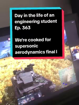 The image shows a screen with text overlayed that says, 'Day in the life of an engineering student Ep. 363,' followed by 'We're cooked for supersonic aerodynamics final I' along with a picture from a video game, likely a tank or vehicle game.