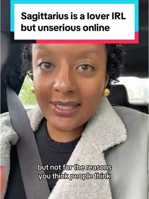 The cover image features a woman in a car, looking directly at the camera and speaking. She has dark hair and is wearing several gold earrings and a gray coat. Above her head is a text overlay that reads: "Sagittarius is a lover IRL but unserious online." Below her, another smaller text overlay says: "but not for the reasons you think people think."