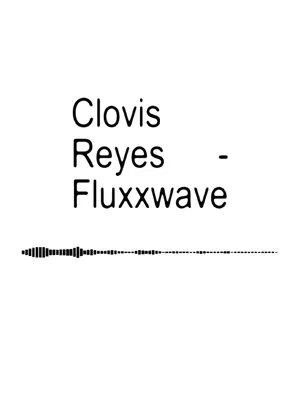 The cover image is a simple design on a white background. The text 'Clovis Reyes - Fluxxwave' is stacked vertically, with 'Clovis' at the top, 'Reyes' below it, and 'Fluxxwave' at the bottom. Below this text, there's a black and white waveform graphic.