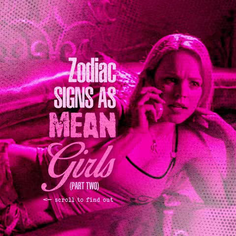 A pink-tinted image with a woman on a phone, likely from the movie 'Mean Girls', overlaid with text about zodiac signs and being 'Mean Girls'.